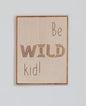 Wooden Poster - Be Wild Kid